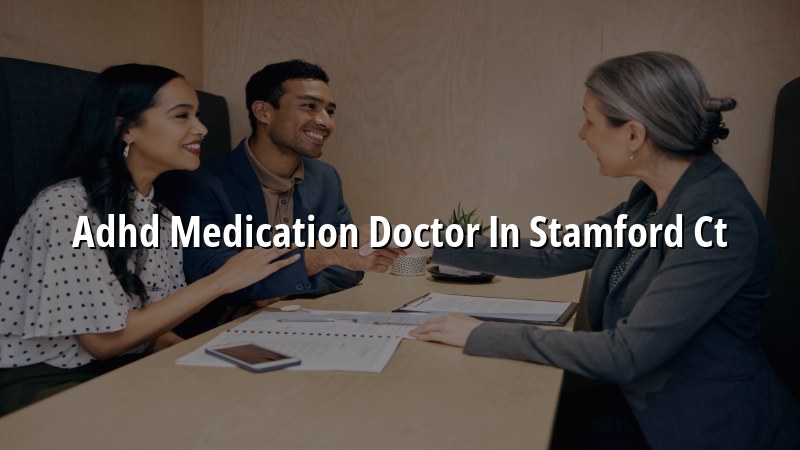 Adult ADHD medication care for Stamford CT residents