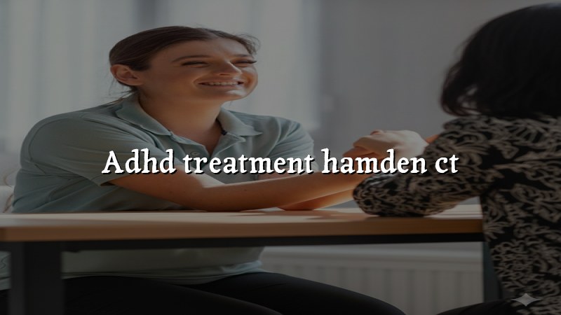 ADHD Treatment Serving Hamden, CT