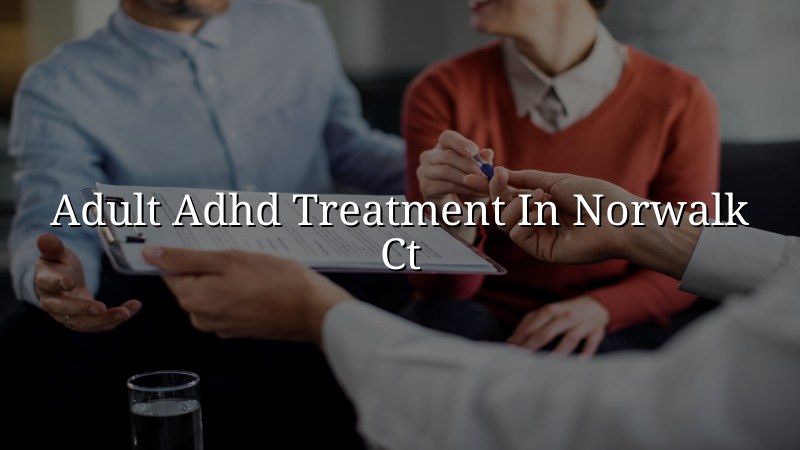 Adult ADHD treatment for adults in Norwalk, CT