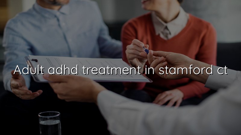 Adult ADHD treatment support for Stamford, CT residents