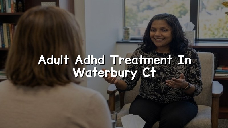 Adult ADHD treatment for adults in Waterbury, CT
