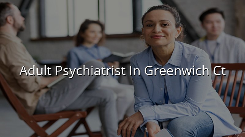 Adult psychiatric care for Greenwich, CT residents