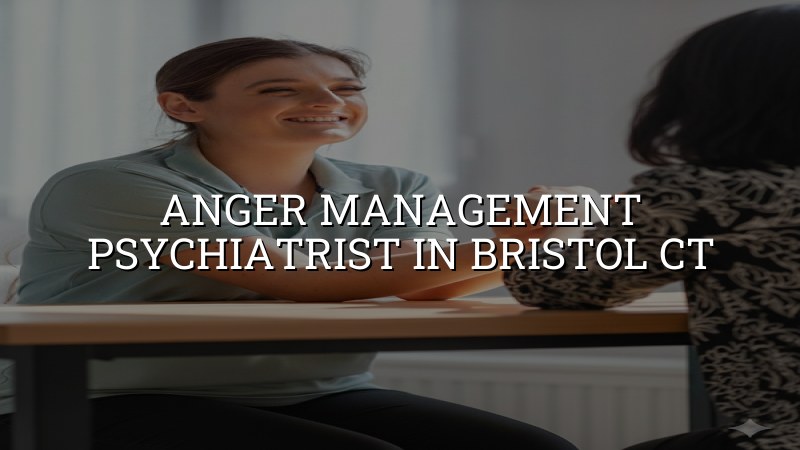 Adult anger management psychiatric care in Bristol, CT