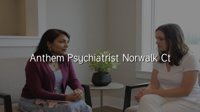 Anthem psychiatrist serving Norwalk, CT