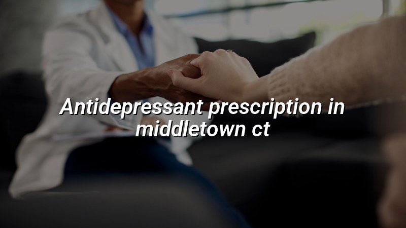 Adult psychiatric care for antidepressant treatment in Middletown, CT