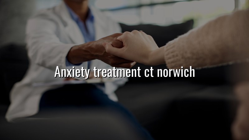 Psychiatric anxiety care available to Norwich CT residents via telehealth