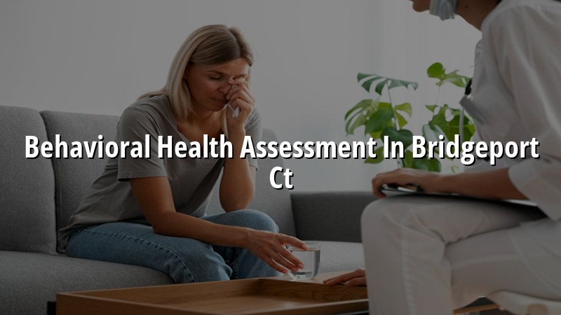 Adult behavioral health assessment for Bridgeport, CT residents