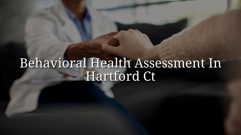 Adults meeting for a behavioral health assessment in Hartford CT