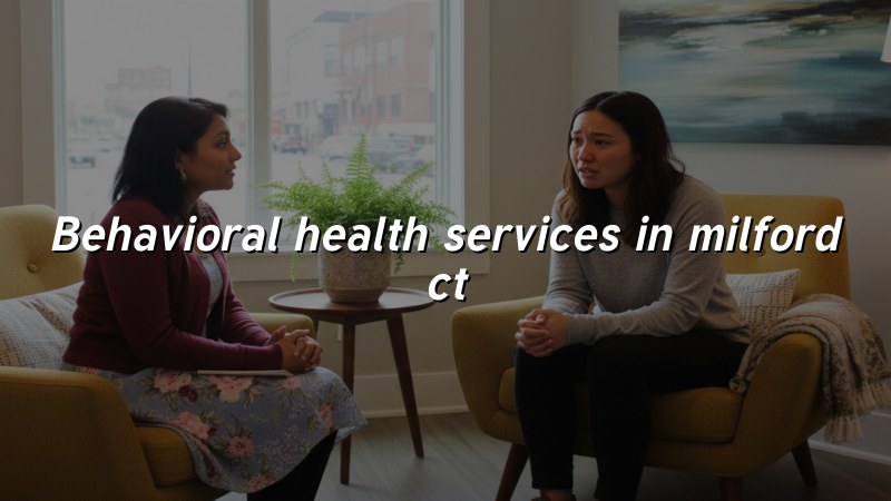 Adults receiving behavioral health support in Milford, CT
