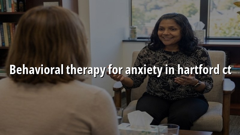 Adult behavioral therapy support for anxiety in Hartford, CT