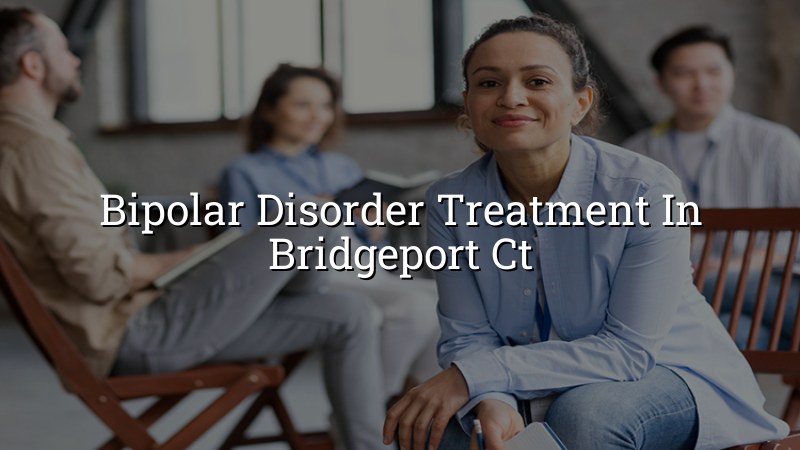 Adult bipolar disorder treatment support in Bridgeport, CT