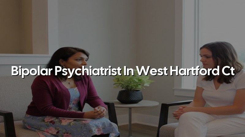 Bipolar disorder psychiatrist serving West Hartford CT