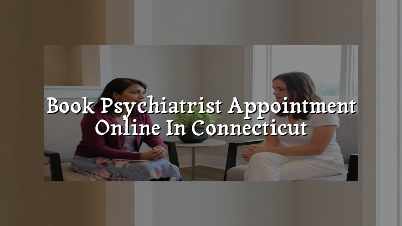 Adult psychiatric appointment booking for Connecticut residents