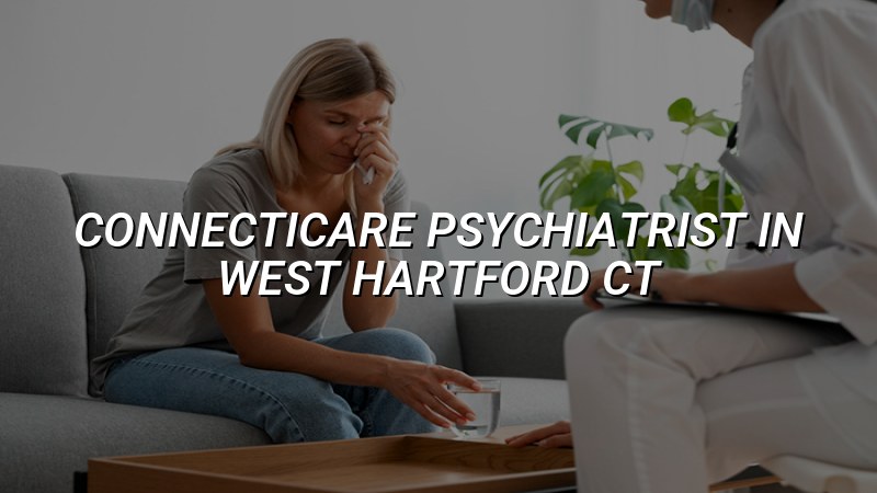 Adult psychiatric care for ConnectiCare patients in West Hartford, CT