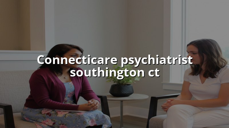 ConnectiCare psychiatric care in Southington CT