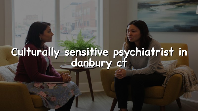 Adult psychiatric care for Danbury, CT residents