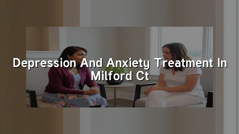 Adult depression and anxiety care in Milford, CT