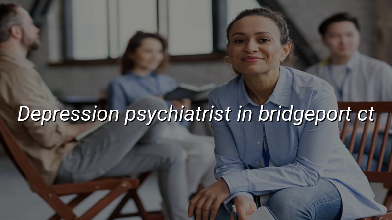 Depression Psychiatric Care for Bridgeport, CT Adults