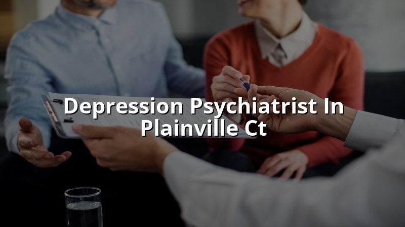 Board-Certified Depression Psychiatrist Near Plainville, CT