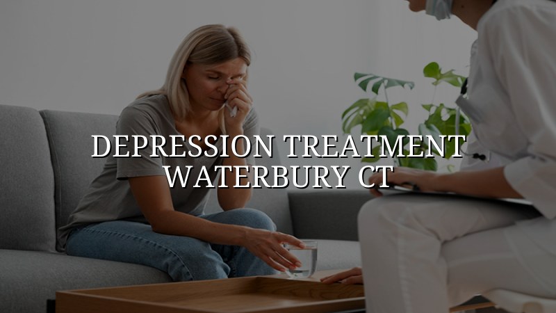 Depression Treatment Serving Waterbury, CT
