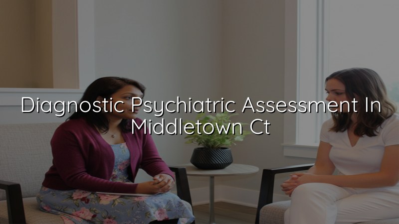 Adult psychiatric assessment for Middletown, CT residents