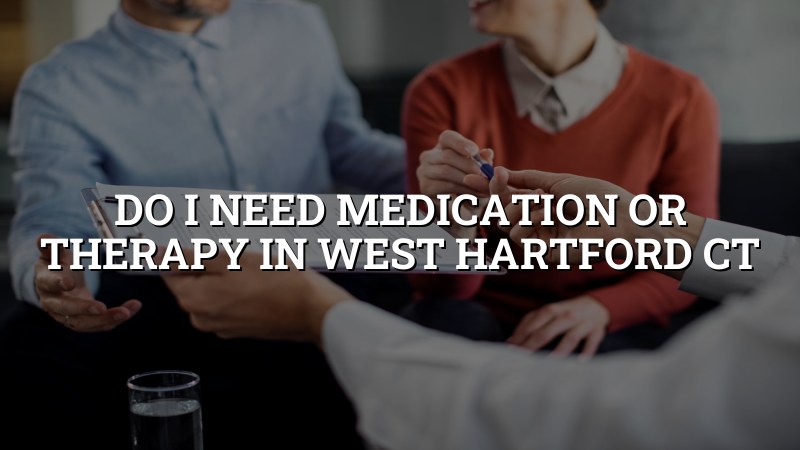 Adult psychiatric care decision-making in West Hartford, CT