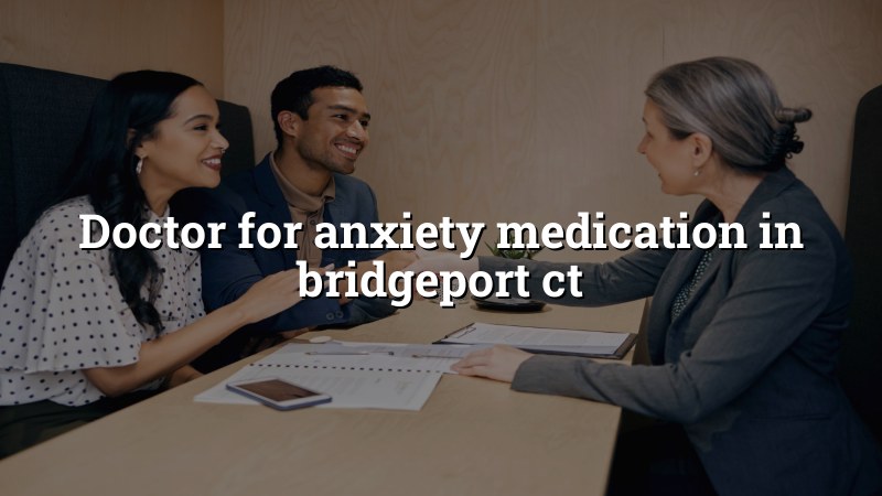 Adult psychiatric medication management for anxiety in Bridgeport, CT