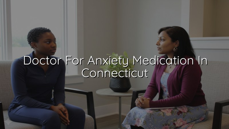 Adult anxiety medication care in Connecticut