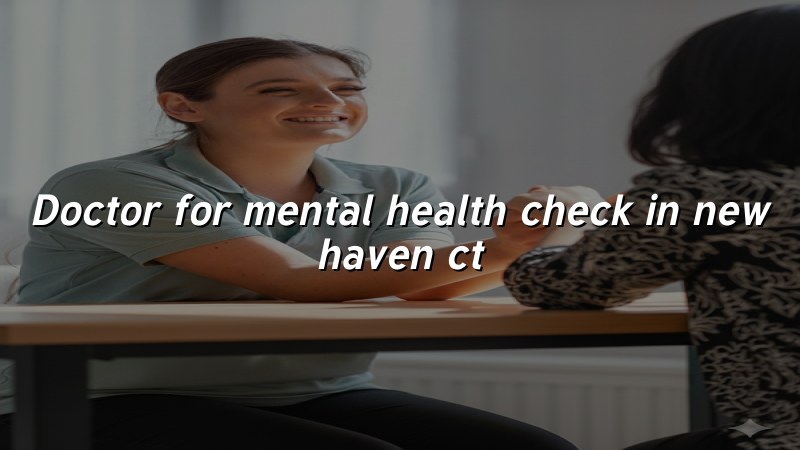 Adult psychiatric evaluation and mental health check in Connecticut