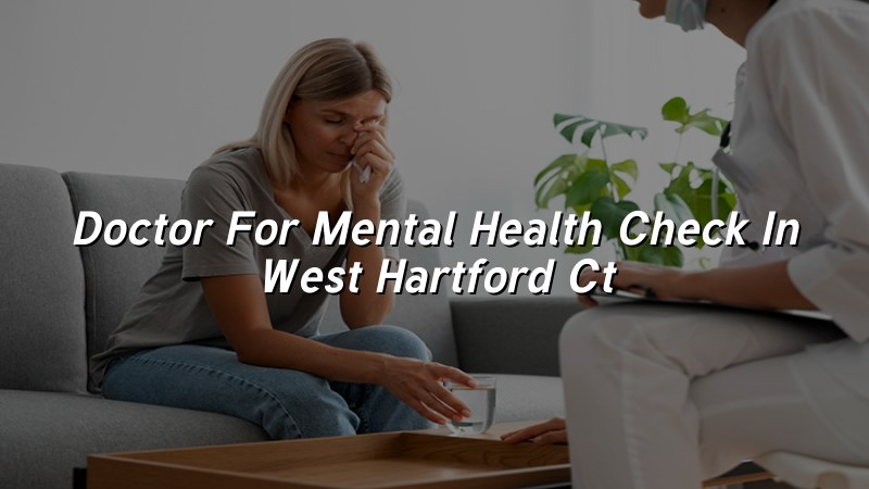 Adult mental health check and psychiatric evaluation in West Hartford, CT