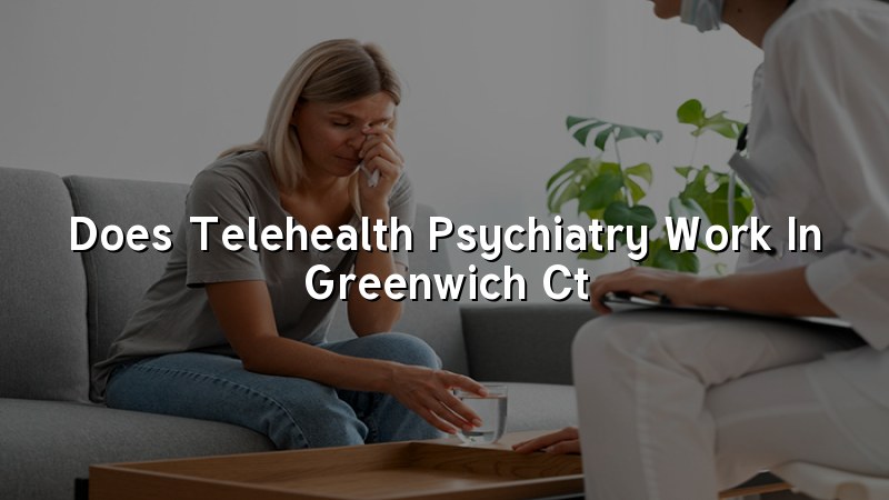 Telehealth psychiatry visit for an adult in Connecticut