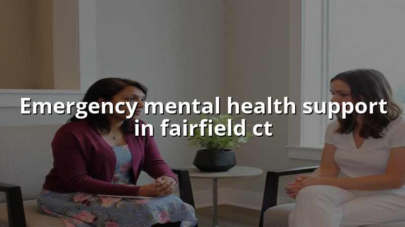 Adult mental health support guidance for Fairfield, CT