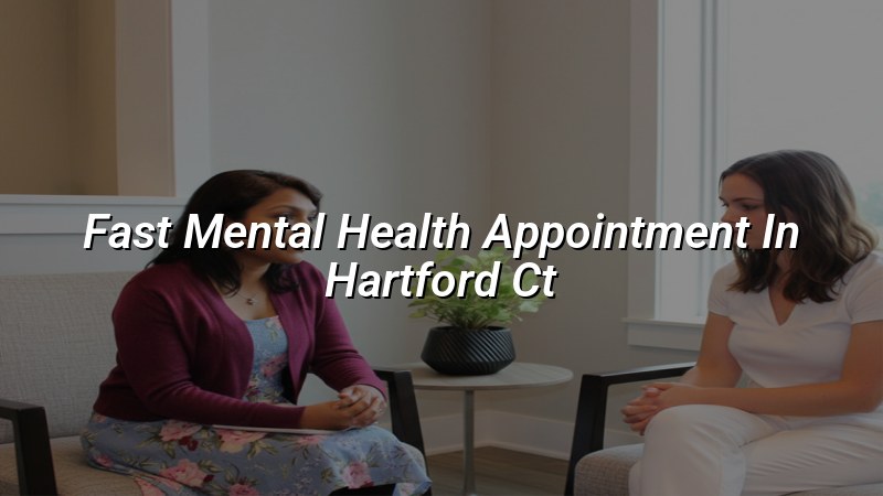 Adult psychiatric appointment options for Hartford area residents