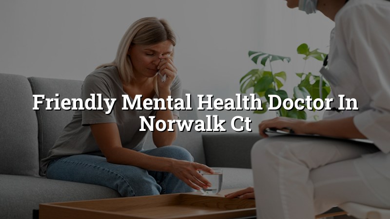 Adult psychiatric care for Norwalk, CT residents