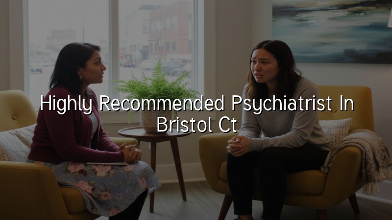 Adult psychiatric care for Bristol, CT residents