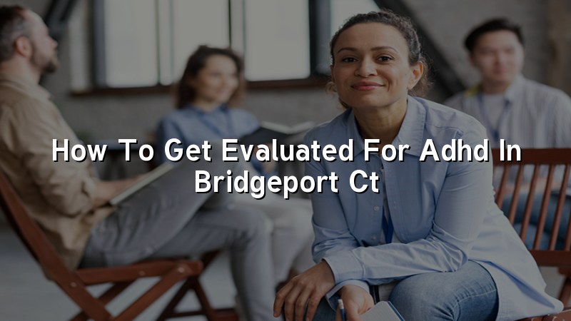 Adult ADHD evaluation at Elite Health LLC in Connecticut