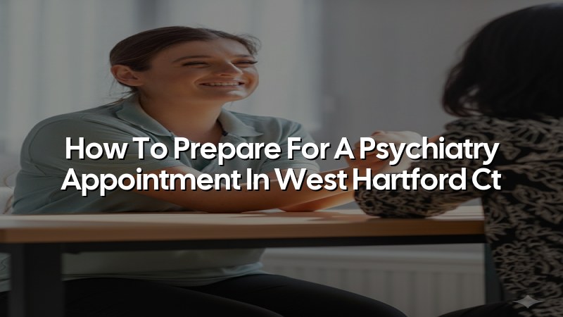 Adult patient preparing for a psychiatry appointment near West Hartford, CT