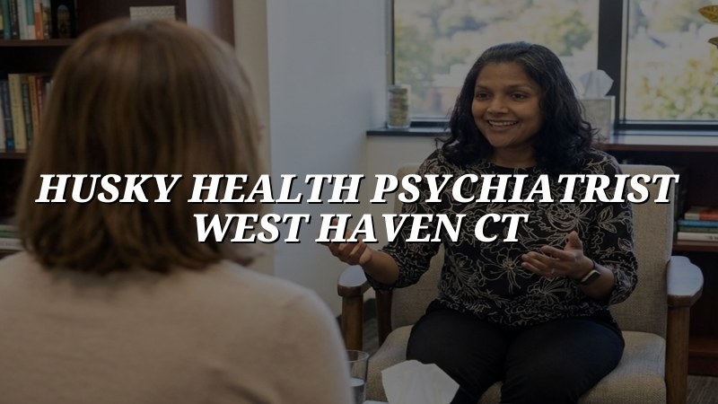 Husky Health Psychiatrist in West Haven, CT