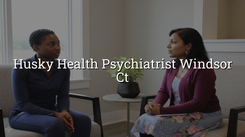 Husky Health Psychiatric Care in Windsor CT