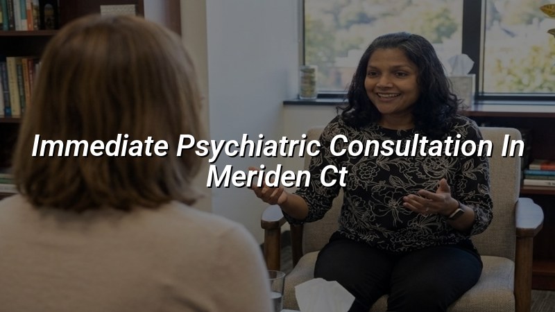 Adult psychiatric consultation for Meriden, CT residents