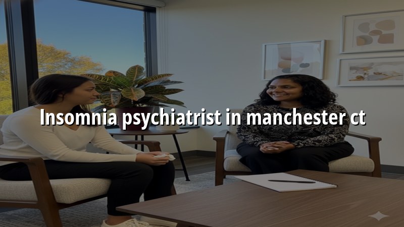 Insomnia psychiatrist serving Manchester CT