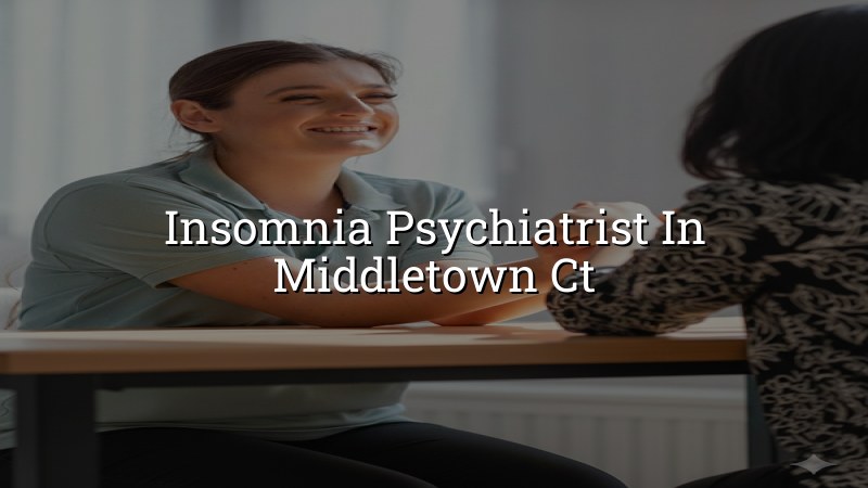 Insomnia psychiatrist serving Middletown CT