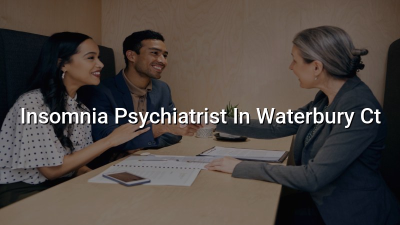 Insomnia Psychiatrist Serving Waterbury, CT