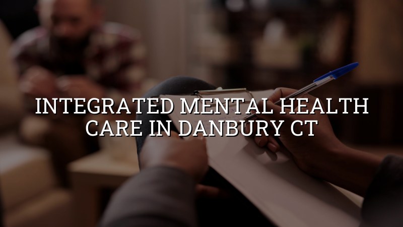 Adult mental health care consultation for patients in Danbury CT