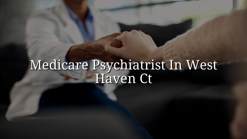 Adult psychiatric care for people in West Haven, CT