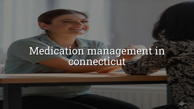 Adult psychiatric medication management in Connecticut