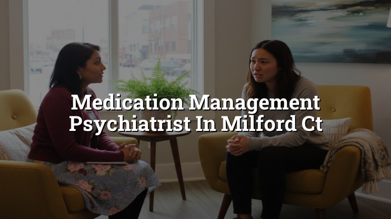 Adult psychiatric medication management visit in Milford, CT