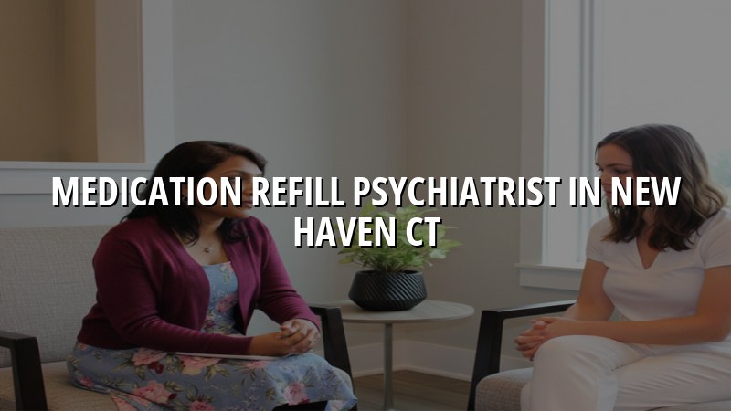 Adult psychiatric medication follow-up visit in Connecticut