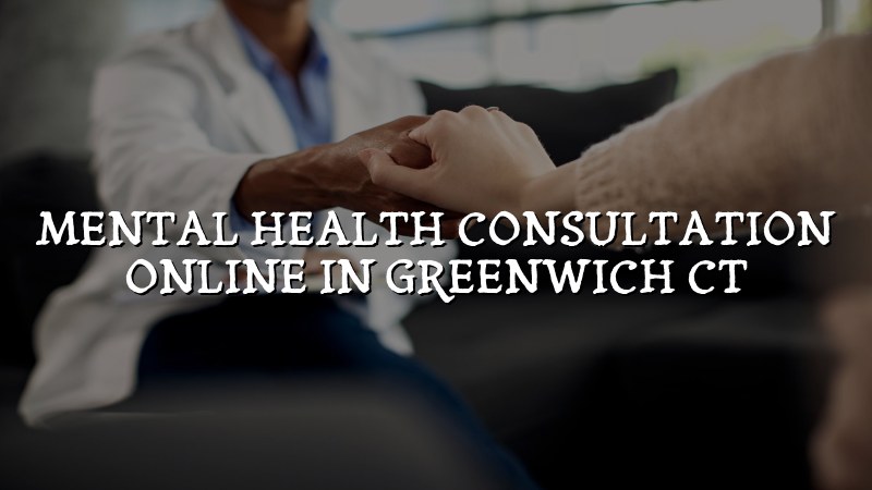 Adult telehealth psychiatry consultation for Greenwich, CT residents