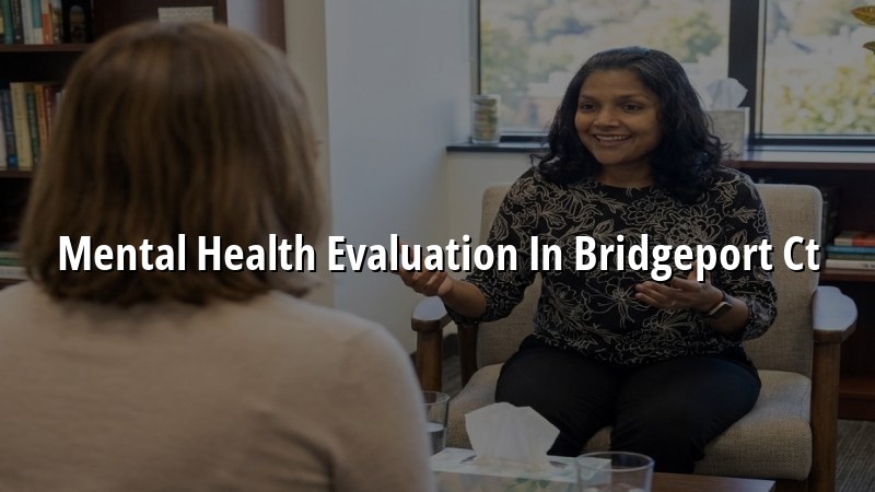Adult mental health evaluation for Bridgeport, CT residents